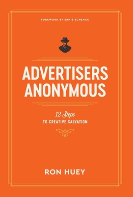 Advertisers Anonymous: 12 Steps to Creative Sal... 1971718076 Book Cover
