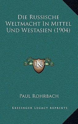 Die Russische Weltmacht In Mittel Und Westasien... [German] 1168395828 Book Cover