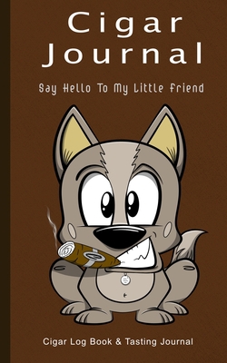 Cigar Journal - Say Hello To My Little Friend: ... B08P4TDRKM Book Cover