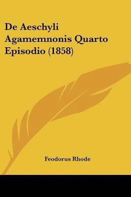 De Aeschyli Agamemnonis Quarto Episodio (1858) [Latin] 116038195X Book Cover