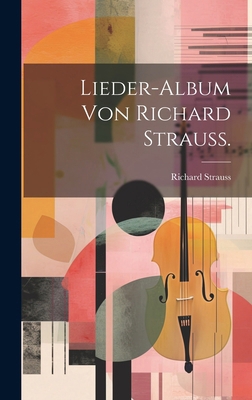 Lieder-Album von Richard Strauss. [German] 1019722398 Book Cover