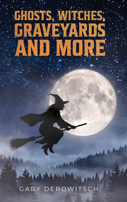 Ghosts, Witches, Graveyards and More B0HCS15HMN Book Cover