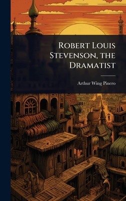 Robert Louis Stevenson, the Dramatist 1024016471 Book Cover