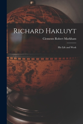 Richard Hakluyt: His Life and Work 1017684413 Book Cover