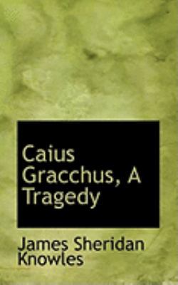 Caius Gracchus, a Tragedy 1103987585 Book Cover