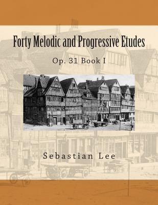 Forty Melodic and Progressive Etudes: Op. 31 Bo... 1492261769 Book Cover