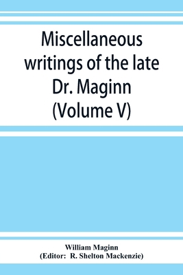 Miscellaneous writings of the late Dr. Maginn (... 9353923859 Book Cover