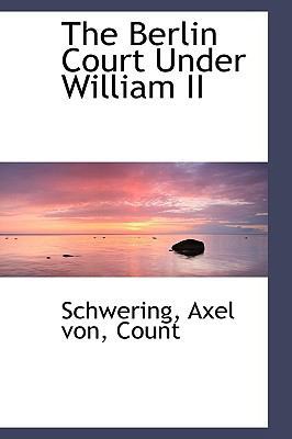 The Berlin Court Under William II 1110340818 Book Cover
