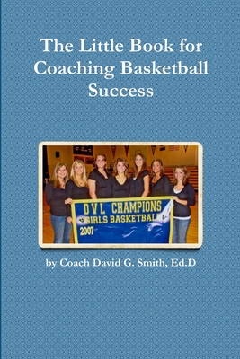 The Little Book for Coaching Basketball Success 0557406382 Book Cover