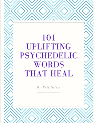 101 Uplifting Psychedelic Words That Heal B09H1SXZBT Book Cover