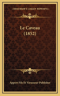 Le Caveau (1852) [French] 1167938011 Book Cover