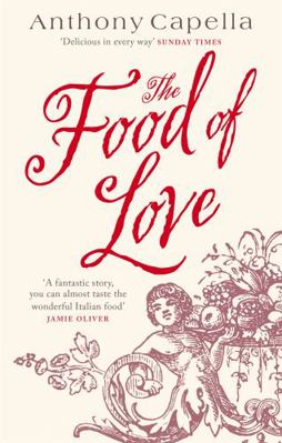 The Food of Love. Anthony Capella 0751535699 Book Cover