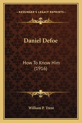Daniel Defoe: How To Know Him (1916) 1164032836 Book Cover