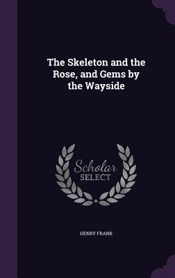 The Skeleton and the Rose, and Gems by the Wayside 1359254358 Book Cover