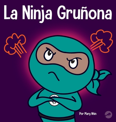 La Ninja Gruñona: Un libro para niños sobre la ... [Spanish] 1637315465 Book Cover