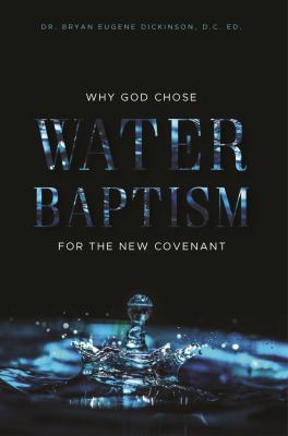 Why God Chose Water Baptism for the New Covenant