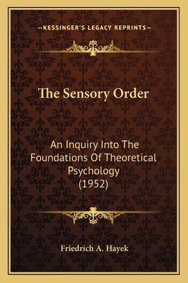 The Sensory Order: An Inquiry Into The Foundati... 1169830021 Book Cover