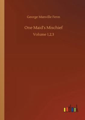 One Maid's Mischief: Volume 1,2,3 3752328770 Book Cover