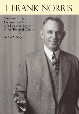 J. Frank Norris: The Fascinating, Controversial... 1449732720 Book Cover