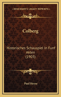 Colberg: Historisches Schauspiel In Funf Akten ... [German] 1169070906 Book Cover