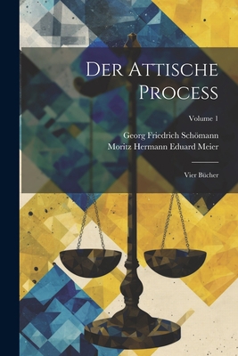 Der Attische Process: Vier Bücher; Volume 1 [German] 1021608823 Book Cover