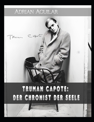 Truman Capote: Der Chronist der Seele [German]            Book Cover