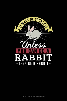 Always Be Yourself Unless You Can Be A Rabbit T... 1679681230 Book Cover