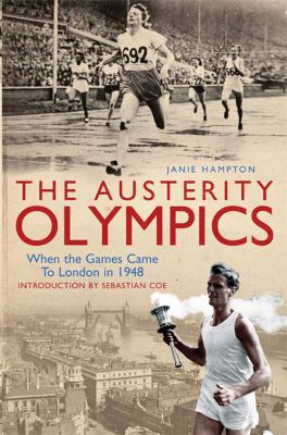 The Austerity Olympics: When the Games Came to ... 184513334X Book Cover