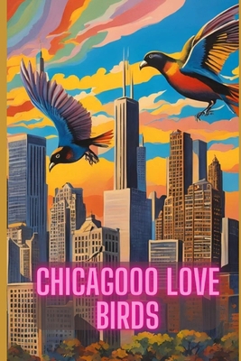 Chicagooo Love Birds B0DK5VY1P1 Book Cover