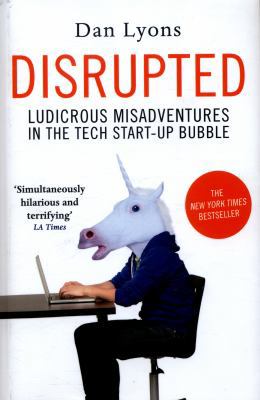 Disrupted: Ludicrous Misadventures in the Tech ... 1786491370 Book Cover