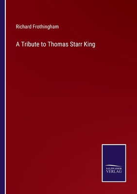 A Tribute to Thomas Starr King 3752586664 Book Cover