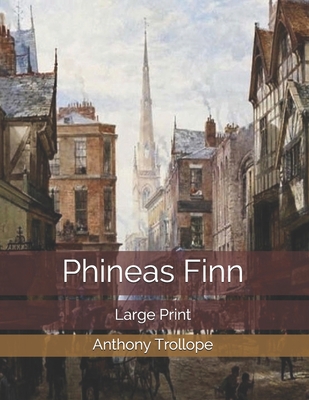 Phineas Finn: Large Print 1707876282 Book Cover