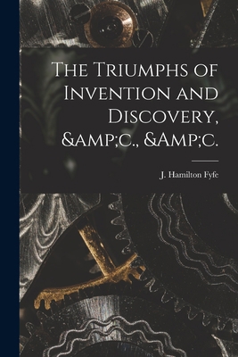 The Triumphs of Invention and Discovery, &c., &c. 101356216X Book Cover