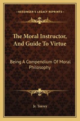 The Moral Instructor, And Guide To Virtue: Bein... 1163099600 Book Cover