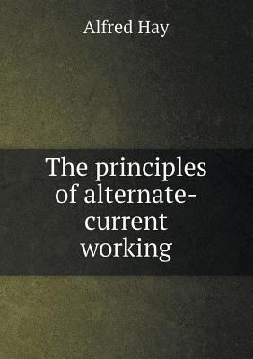 The Principles of Alternate-Current Working 5518481667 Book Cover