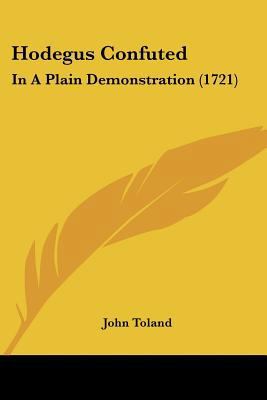 Hodegus Confuted: In A Plain Demonstration (1721) 0548706581 Book Cover