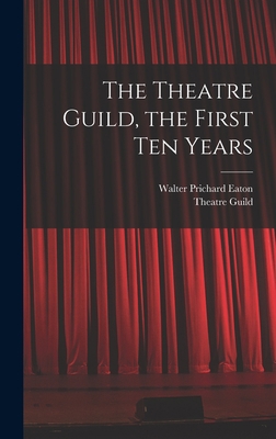 The Theatre Guild, the First Ten Years 1014183847 Book Cover