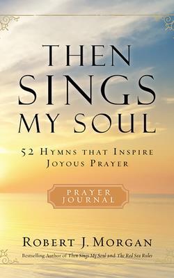 Then Sings My Soul: 52 Hymns That Inspire Joyou... 1713528967 Book Cover