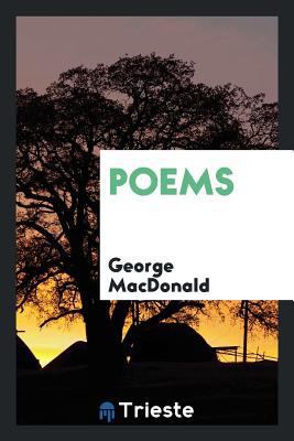 Poems. by George Macdonald, LL. D. Selected by ... 0649138384 Book Cover