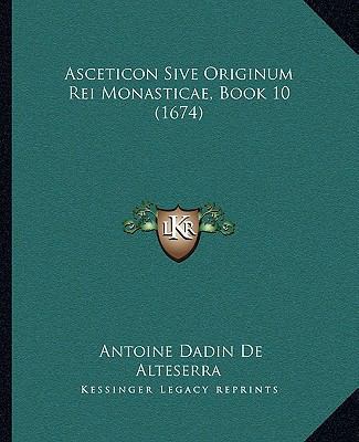 Asceticon Sive Originum Rei Monasticae, Book 10... 1104619326 Book Cover