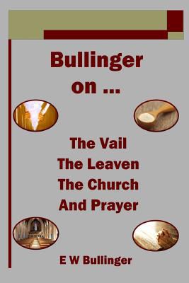 Bullinger on ... The Vail, The Leaven, The Chur... 1783644974 Book Cover