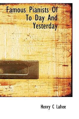 Famous Pianists of to Day and Yesterday 1116434075 Book Cover