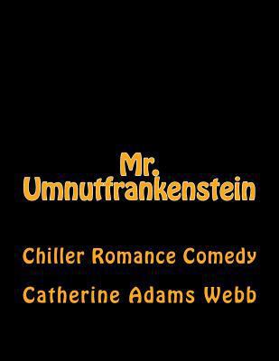 Mr. Umnutfrankenstein: Chiller Romance Comedy 1501084518 Book Cover