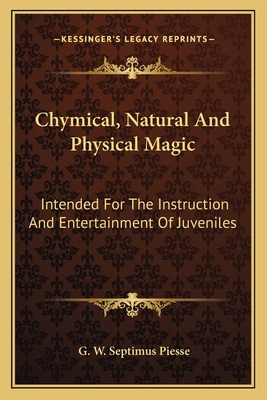 Chymical, Natural And Physical Magic: Intended ... 1163600407 Book Cover