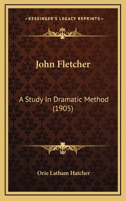 John Fletcher: A Study in Dramatic Method (1905) 1164959352 Book Cover