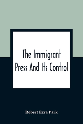 The Immigrant Press And Its Control 9354362591 Book Cover