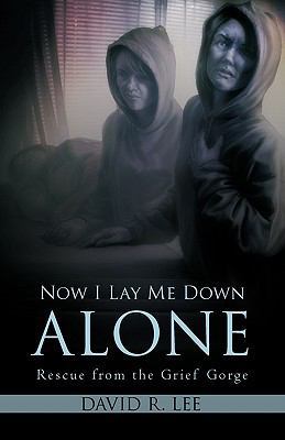 Now I Lay Me Down Alone: Rescue from the Grief ... 1450228593 Book Cover