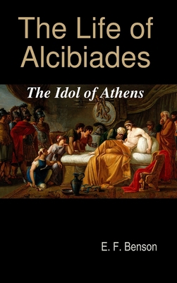 The Life of Alcibiades: The Idol of Athens 1733537120 Book Cover