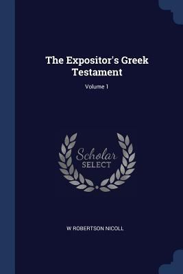 The Expositor's Greek Testament; Volume 1 1376894068 Book Cover