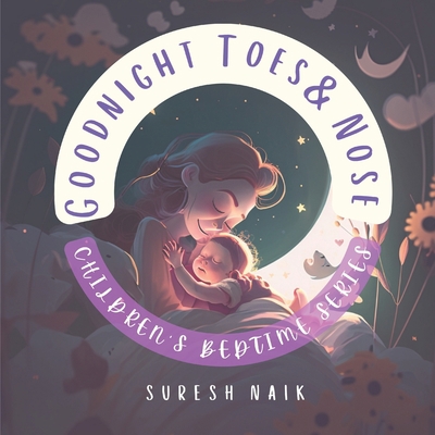Goodnight Toes and Nose: Mommy's Hugs and Kisses B0BXMZ19NG Book Cover